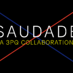 3PQ: [SAUDADE] Opening Reception