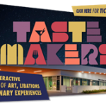 Tastemakers: an Interactive Night of Art, Libations & Culinary Experiences