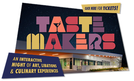 Tastemakers: an Interactive Night of Art, Libations & Culinary Experiences