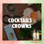 COCKTAILS + CROWNS