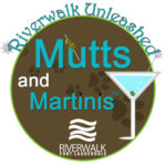 RIVERWALK 17TH ANNUAL MUTTS & MARTINIS